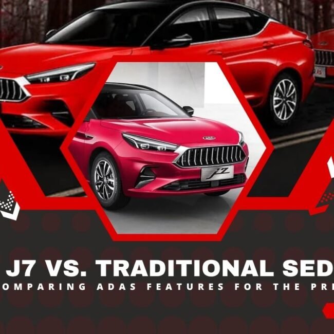 JAC J7 vs Traditional Sedans Comparing ADAS Features for the Price