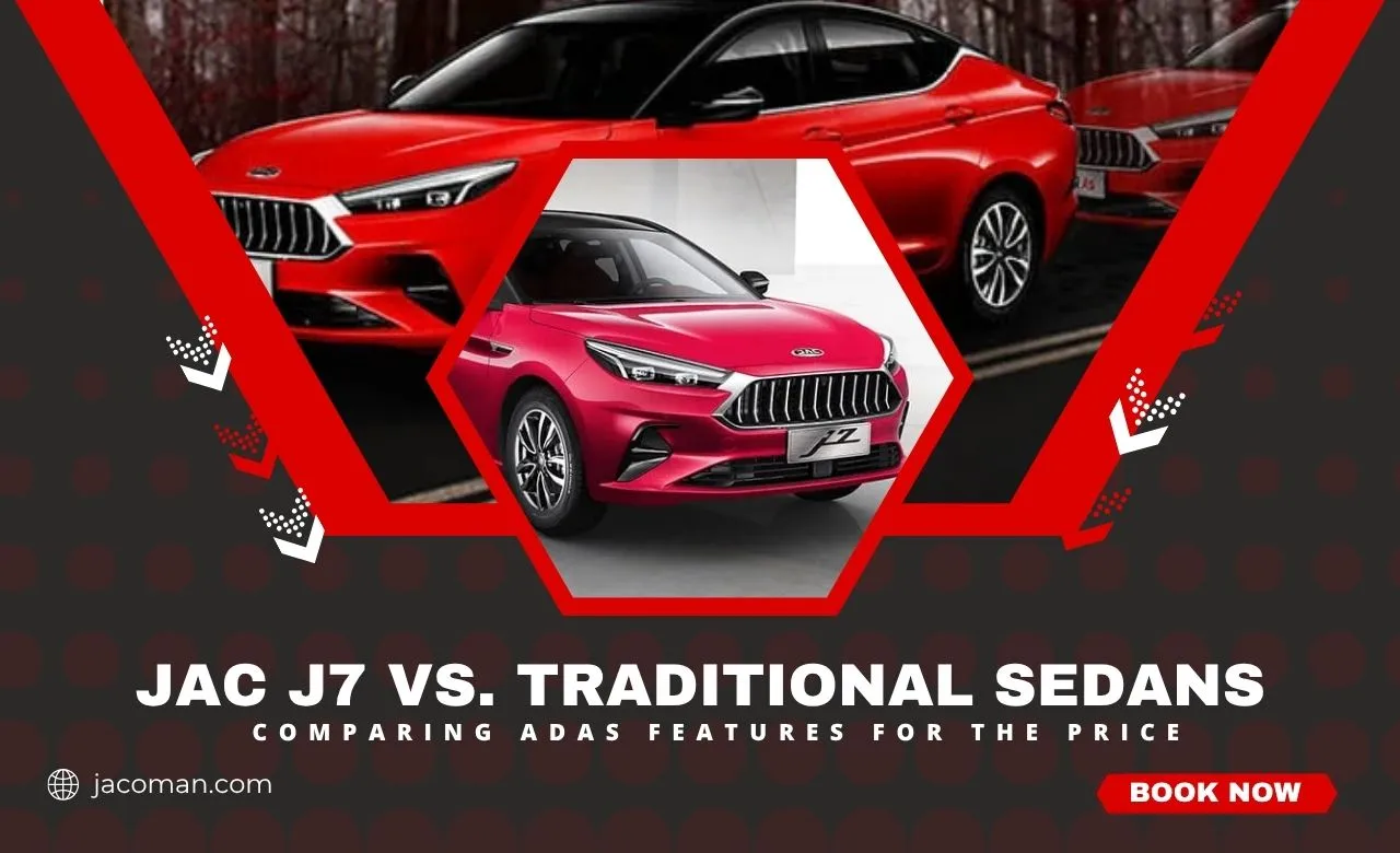 JAC J7 vs Traditional Sedans Comparing ADAS Features for the Price