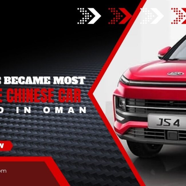 Why JAC Became the Most Reliable Chinese Car Brand in Oman